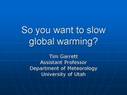 So you want to slow global warming?